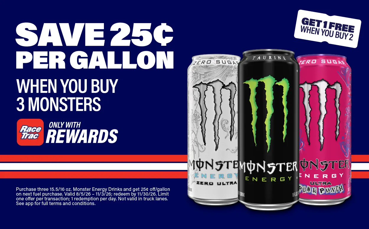 Save 25 cents per Gallon when you buy 3 Monsters. Only with RaceTrac Rewards