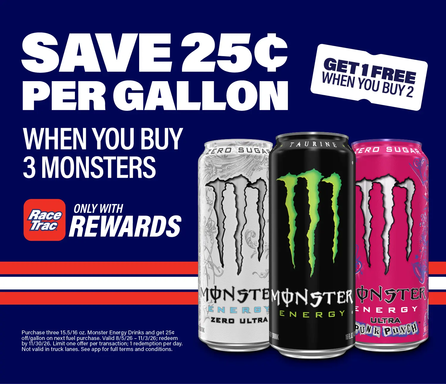 Save 25 cents per gallon when you buy three monsters. Only with RaceTrac Rewards